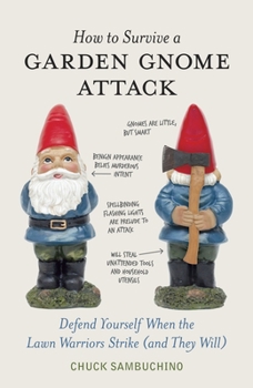 Hardcover How to Survive a Garden Gnome Attack: Defend Yourself When the Lawn Warriors Strike (and They Will) Book