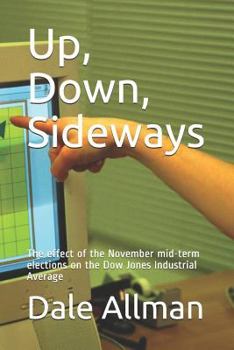 Paperback Up, Down, Sideways: The effect of the November mid-term elections on the Dow Jones Industrial Average Book