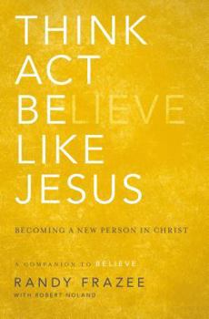 Paperback Think, Act, Be Like Jesus: Becoming a New Person in Christ Book