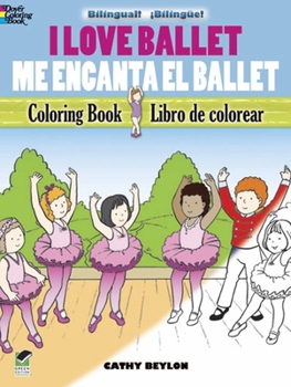 I Love Ballet/Me encanta el Ballet: Bilingual Coloring Book (Dover Children's Bilingual Coloring Book)