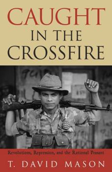 Paperback Caught in the Crossfire: Revolution, Repression, and the Rational Peasant Book