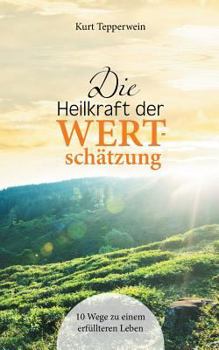 Paperback Die Heilkraft der Wertschätzung: 10 Wege zu einem erfüllteren Leben [German] Book