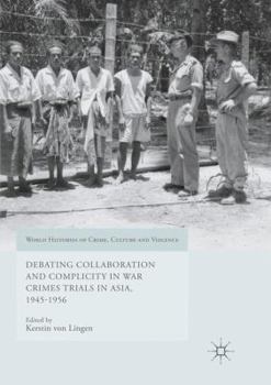 Paperback Debating Collaboration and Complicity in War Crimes Trials in Asia, 1945-1956 Book