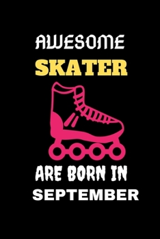 AWESOME SKATER ARE BORN IN SEPTEMBER: Cool Blank LIned Ice Skater Lovers Notebook For Skating and Coaches-Birthday Gifts for Skaters