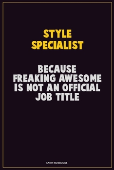 Paperback Style Specialist, Because Freaking Awesome Is Not An Official Job Title: Career Motivational Quotes 6x9 120 Pages Blank Lined Notebook Journal Book