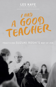 Paperback I Had a Good Teacher: Practicing Suzuki Roshi's Way of Zen Book