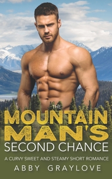 Paperback The Mountain Man's Second Chance: A Curvy Sweet and Steamy Short Romance Book