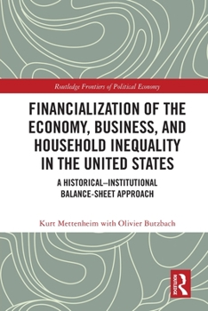 Paperback Financialization of the Economy, Business, and Household Inequality in the United States: A Historical-Institutional Balance-Sheet Approach Book