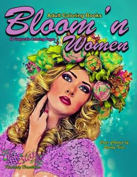 Adult Coloring Books Bloom'n Women: 48 Grayscale Coloring Pages: Beautiful grayscale coloring pages of flower adorned women in floral scenes