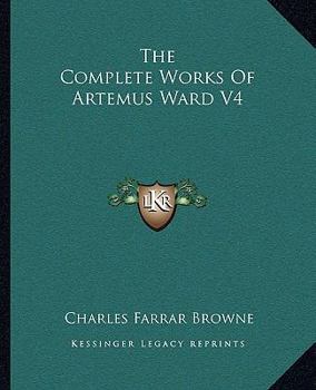 Paperback The Complete Works Of Artemus Ward V4 Book