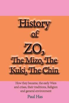 Paperback History of ZO, The Mizo, The Kuki, The Chin: How they became, the early Wars and crises, their traditions, Religion and general environment. Book