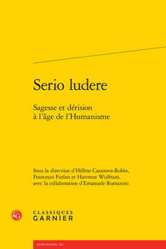 Paperback Serio Ludere: Sagesse Et Derision a l'Age de l'Humanisme [French] Book