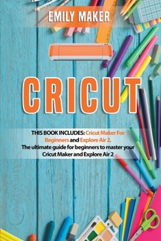 Paperback Cricut: This Book Includes: Cricut Maker For Beginners and Explore Air 2. The ultimate guide for beginners to master your Cric Book