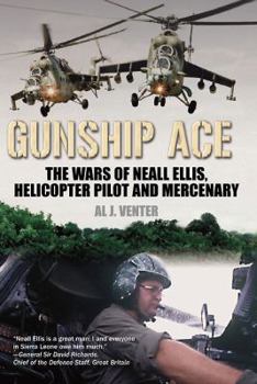 Hardcover Gunship Ace: The Wars of Neall Ellis, Helicopter Pilot and Mercenary Book