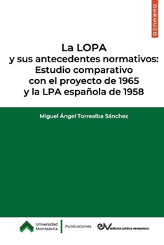 Paperback La LOPA y sus antecedentes normativos: Estudio comparativo con el proyecto de 1965 y la LPA española de 1958 [Spanish] Book