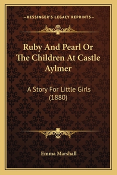 Paperback Ruby And Pearl Or The Children At Castle Aylmer: A Story For Little Girls (1880) Book