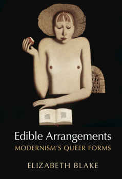 Hardcover Edible Arrangements: Modernism's Queer Forms Book