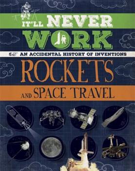 Hardcover It'll Never Work: Rockets and Space Travel: An Accidental History of Inventions Book