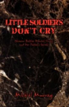 Little Soldier's Don't Cry: Woman Battles Mental Illness and Her Father's Secrets