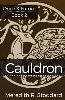 Cauldron - Book #2 of the Once & Future