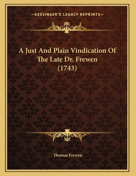 Paperback A Just And Plain Vindication Of The Late Dr. Frewen (1743) Book
