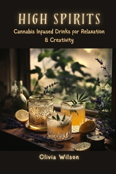 Paperback High Spirits: Cannabis Infused Drinks for Relaxation & Creativity Book