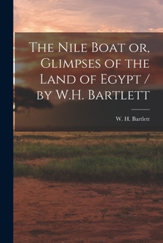 Paperback The Nile Boat or, Glimpses of the Land of Egypt / by W.H. Bartlett Book