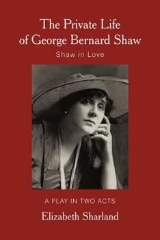 Paperback The Private Life of George Bernard Shaw: Shaw in Love Book