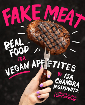 Hardcover Fake Meat: Real Food for Vegan Appetites Book
