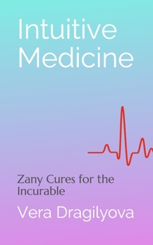 Paperback Intuitive Medicine: Zany Cures for the Incurable Book