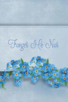 Paperback Forget Me Not: Password Book With Tabs to Protect Your Usernames, Passwords and Other Internet Login Information - Flower Design 6 x [Large Print] Book