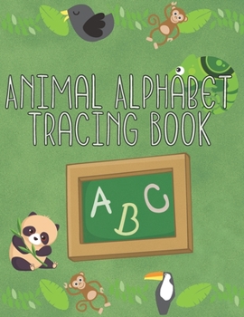 Paperback Animal Alphabet Tracing Book: Starting School Workbook - Practice Writing for Preschool, Kindergartens and Kids Ages 3-5 Book