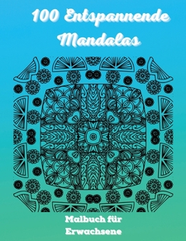 100 Entspannende Mandalas Malbuch für Erwachsene: Easy Anti Stress Färbung Bilder für Erwachsene 2021- Erstaunliche Mandalas Design für Stressabbau und Meditation Taschenbuch