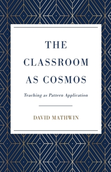 Paperback The Classroom as Cosmos: Teaching as Pattern Application Book