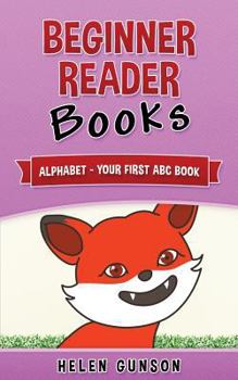 Paperback Beginner Reader Books: Alphabet - Your First ABC Book (Beginner Reader, Beginner Reader Books, Reading For Beginners, Sight Words, Level 1 Re Book