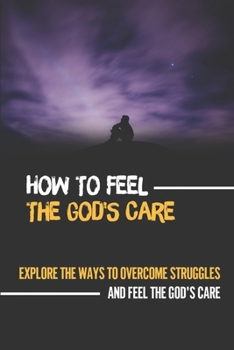 Paperback How To Feel The God'S Care: Explore The Ways To Overcome Struggles And Feel The God'S Care: Definition Of Success Book