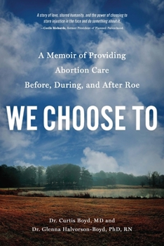 Paperback We Choose to: A Memoir of Providing Abortion Care Before, During, and After Roe Book