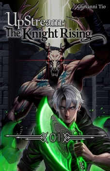 UpStream: The Knight Rising — Volume 1
