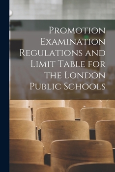 Paperback Promotion Examination Regulations and Limit Table for the London Public Schools [microform] Book