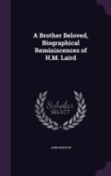 Hardcover A Brother Beloved, Biographical Reminiscences of H.M. Laird Book