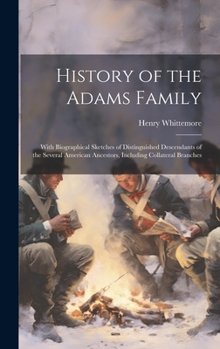 Hardcover History of the Adams Family: With Biographical Sketches of Distinguished Descendants of the Several American Ancestors, Including Collateral Branch Book