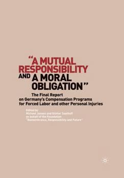 Paperback "A Mutual Responsibility and a Moral Obligation": The Final Report on Germany's Compensation Programs for Forced Labor and Other Personal Injuries Book