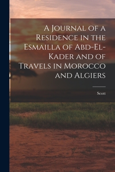 Paperback A Journal of a Residence in the Esmailla of Abd-El-Kader and of Travels in Morocco and Algiers Book