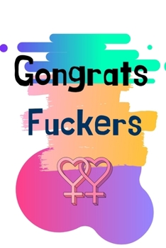 Paperback Gongrats Fuckers: Gay Gifts, Funny Gay Wedding Gifts, Gay Wedding Gifts, Gay Congrats Gifts, Gay Engagement Gifts Book