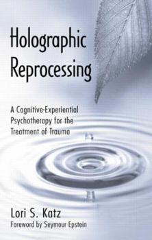 Paperback Holographic Reprocessing: A Cognitive-Experiential Psychotherapy for the Treatment of Trauma Book