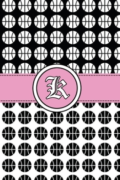 K: basketball Notebook Monogram Initial K Personalized basketball Gift for Players Coach Students Teachers (basketball Lovers)