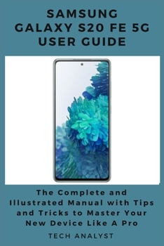 Paperback Samsung Galaxy S20 Fe 5g User Guide: The Complete and Illustrated Manual with Tips and Tricks to Master Your Device Like a Pro Book