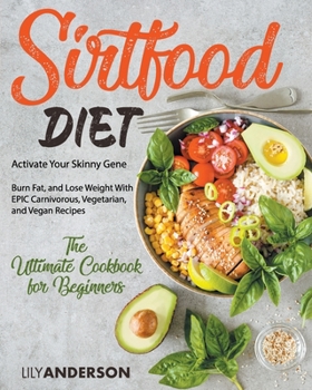 Paperback Sirtfood Diet: Activate Your Skinny Gene, Burn Fat, and Lose Weight With EPIC Carnivorous, Vegetarian, and Vegan Recipes - The Ultima Book