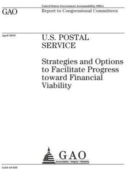 U.S. Postal Service: strategies and options to facilitate progress toward financial viability : report to congressional committees.