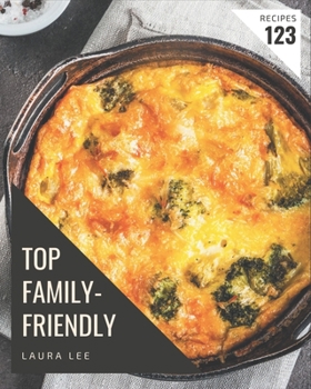 Paperback Top 123 Family-Friendly Recipes: More Than a Family-Friendly Cookbook Book